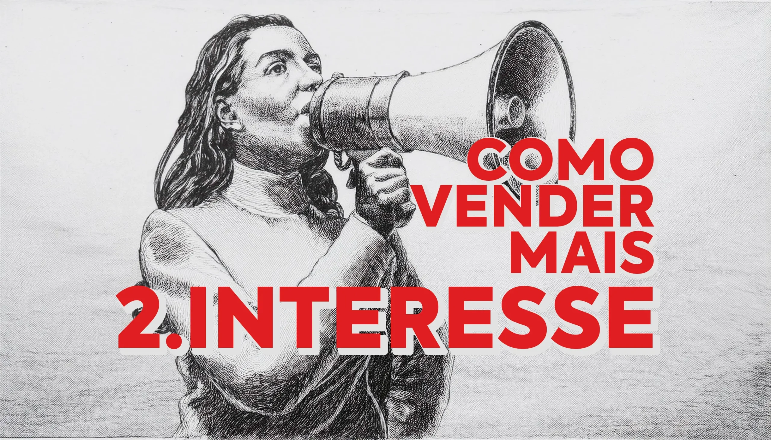 Como vender: 5 técnicas – 2. Interesse