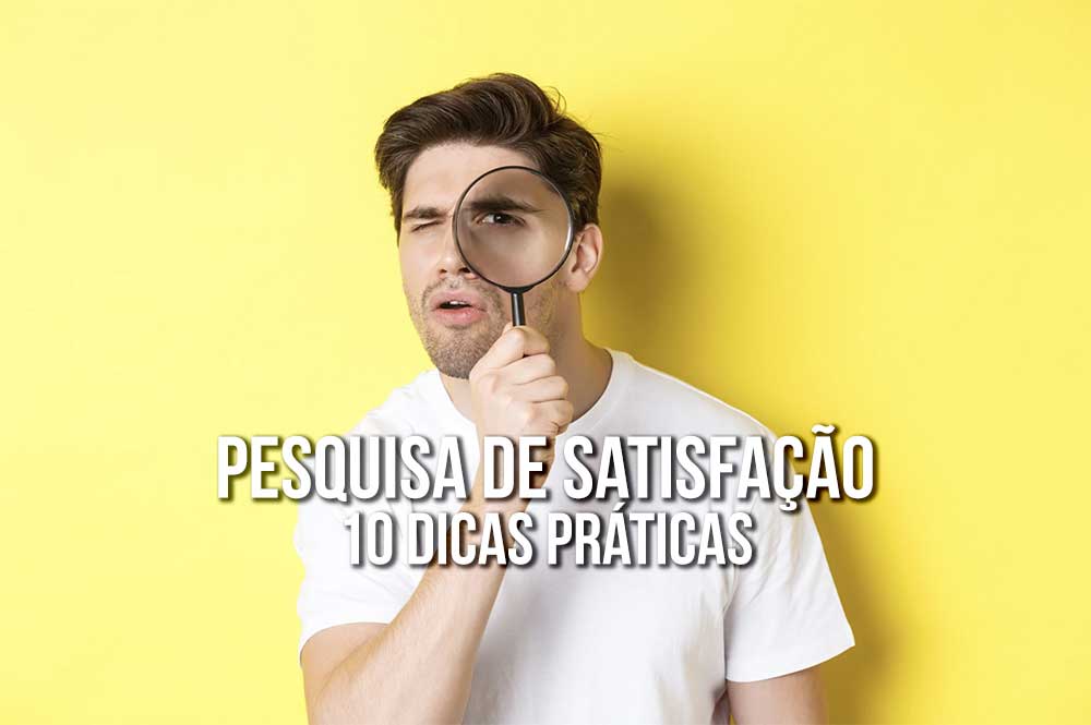 Pesquisas de Satisfação – 10 dicas práticas