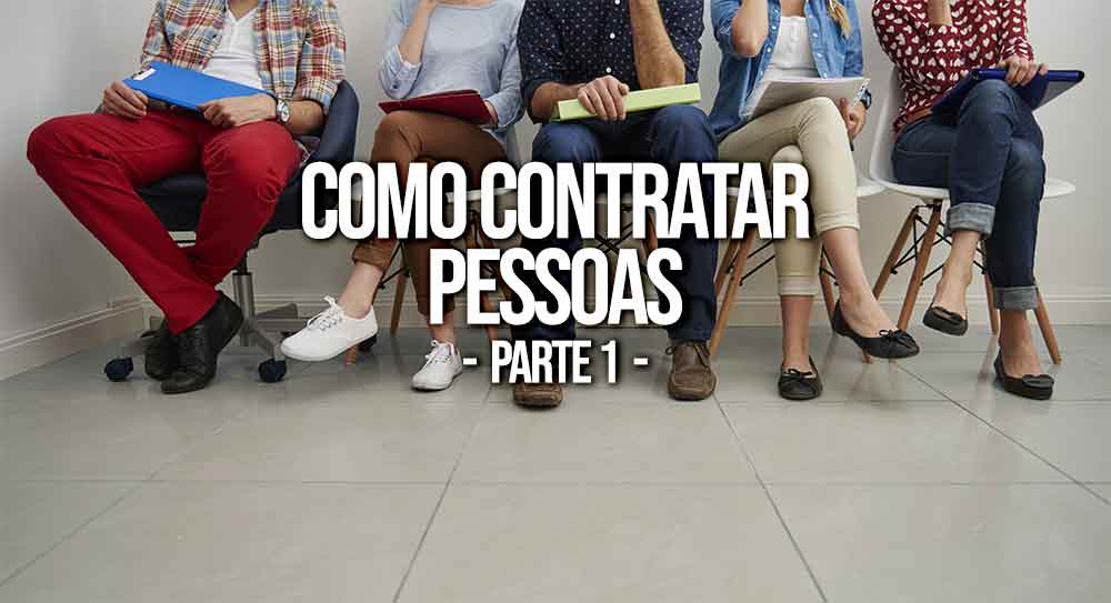 Como contratar pessoas? Parte 1