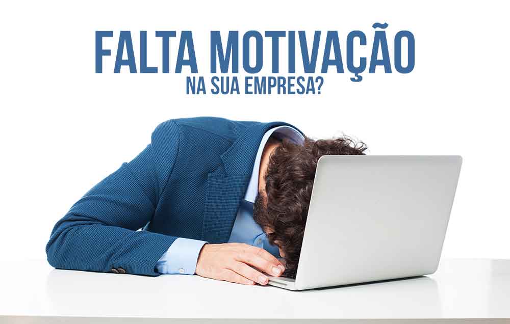 FALTA MOTIVAÇÃO NA SUA EMPRESA?