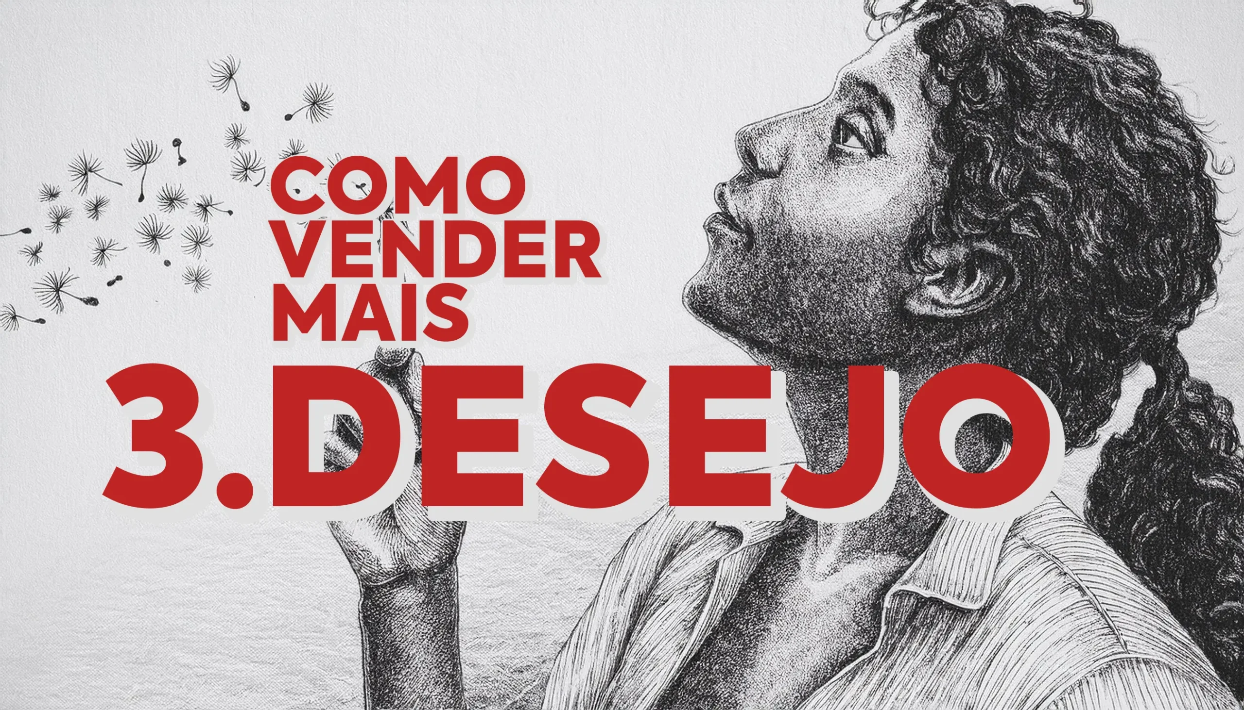 Como vender: 5 técnicas – 4. Desejo